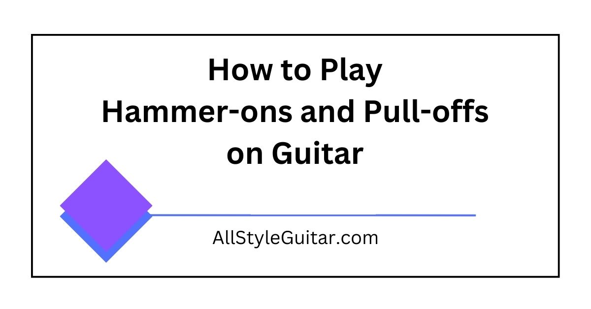 How to Play Hammer-ons and Pull-offs on Guitar
