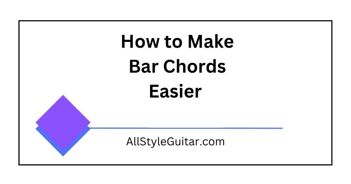How to Make Bar Chords Easier on Guitar